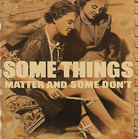 JERRY KUNKEL, SOME THINGS MATTER AND SOME DON'T
oil on canvas