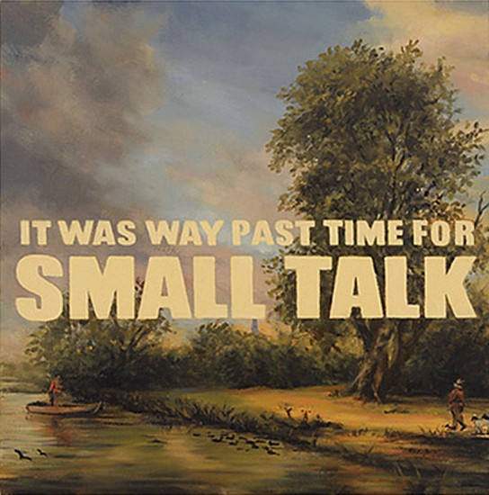 JERRY KUNKEL, IT WAS WAY PAST TIME FOR SMALL TALK
oil on canvas